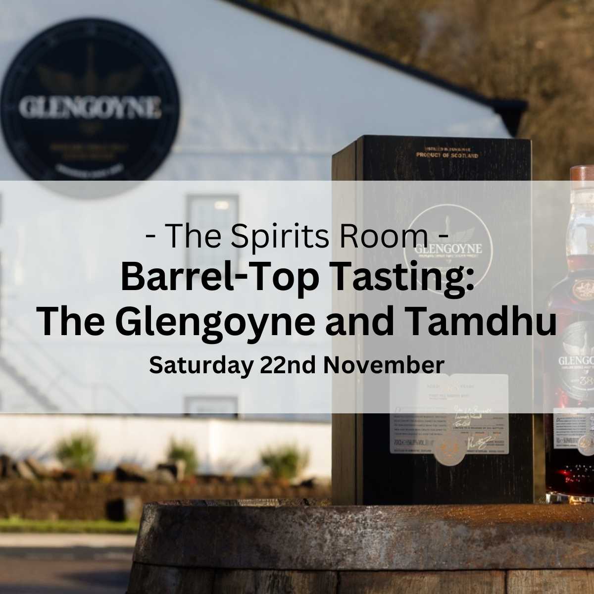 Barrel-Top Tasting: The Glengoyne and Tamdhu Whiskies - Saturday 22nd November