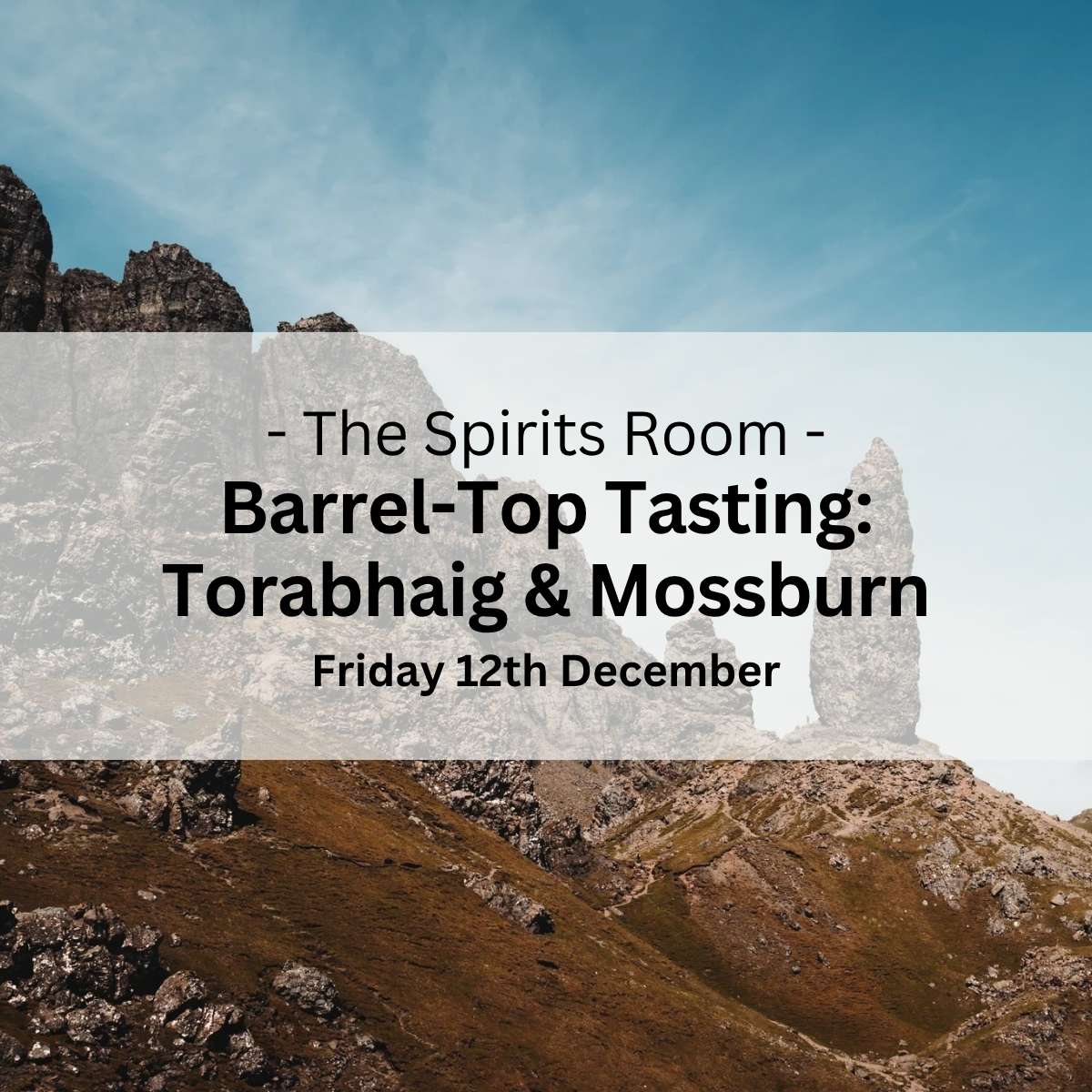 Barrel-Top Tasting: Torabhaig and Mossburn - Friday 12th December
